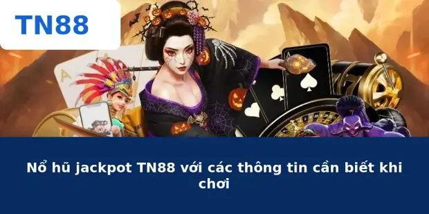 Nổ Hũ Jackpot TN88 – Cơ Hội Đổi Đời Cùng Vòng Quay Triệu Đô
